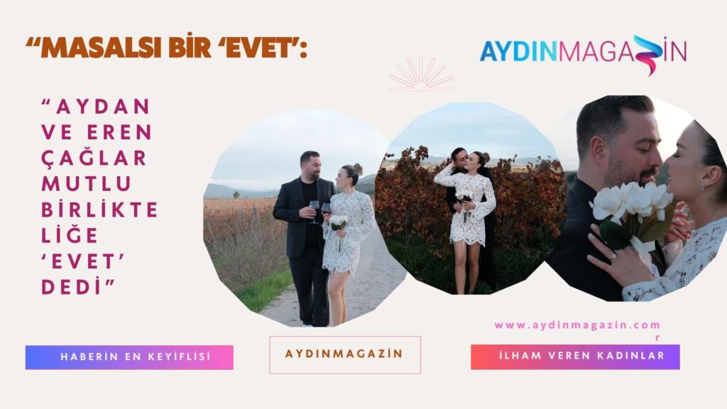 “Masalsı Bir ‘Evet’: Aydan ve Eren Çağlar Mutlu Birlikteliğe ‘Evet’ Dedi”
