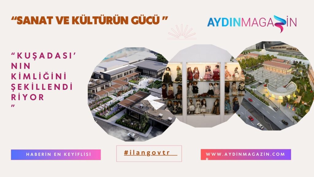 Sanat Ve Kültürün Gücü Kuşadası’nın Kimliğini Şekillendiriyor