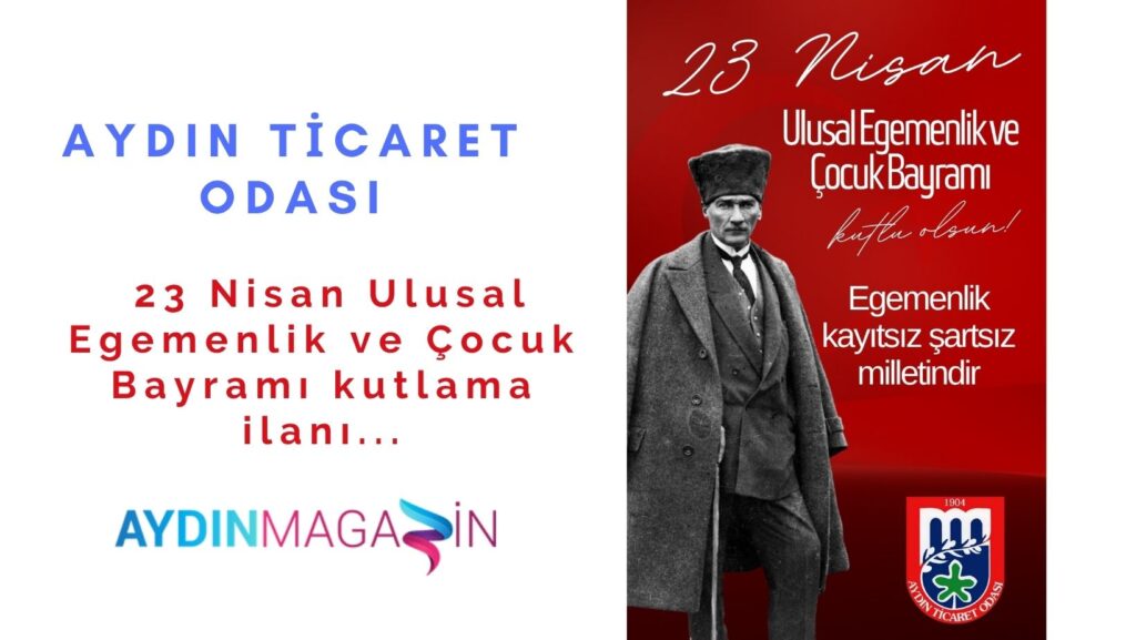 Aydın Ticaret Odası 23 Nisan Ulusal Egemenlik ve Çocuk Bayramı kutlama ilanı