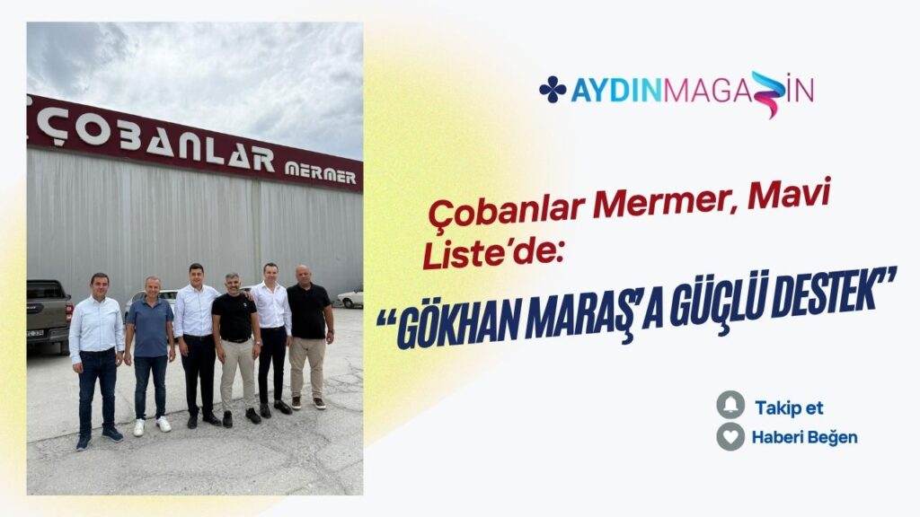 Çobanlar Mermer, Mavi Liste’de: Gökhan Maraş’a güçlü destek