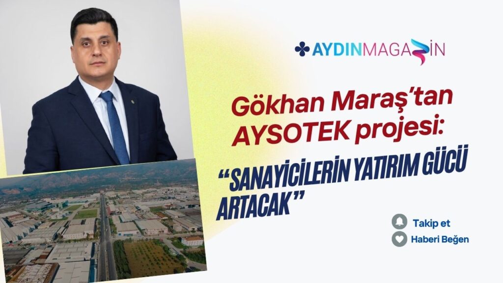Gökhan Maraş’tan AYSOTEK projesi: Sanayicilerin yatırım gücü artacak