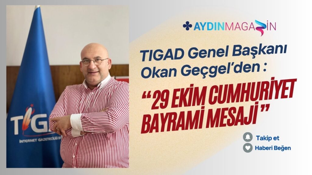 Tigad Genel Başkani Okan Geçgel’den 29 Ekim Cumhuriyet Bayrami Mesaji