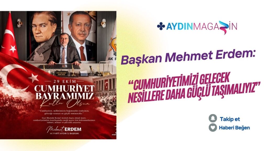 Başkan Erdem: “Cumhuriyetimizi Gelecek Nesillere Daha Güçlü Taşımalıyız”