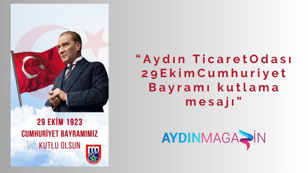Aydın Ticaret Odası 29 Ekim Cumhuriyet Bayramı kutlama mesajı